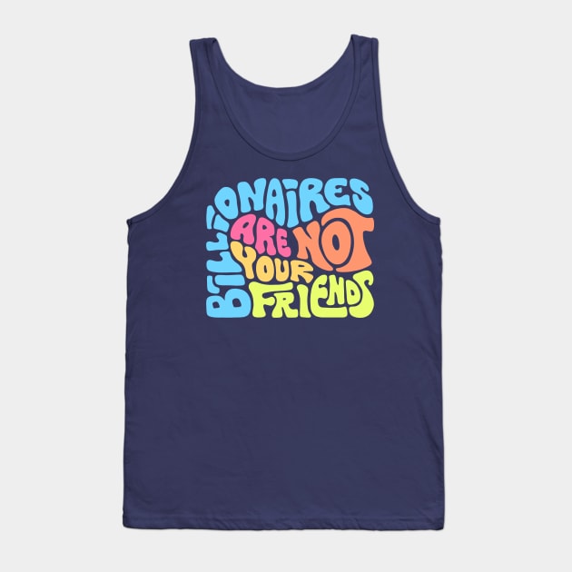 Billionaires Are Not Your Friends Tank Top by Slightly Unhinged